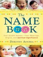 The Name Book ─ Over 10,000 Names--Their Meanings, Origins, and Spiritual Significance