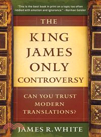 The King James Only Controversy ─ Can You Trust the Modern Translations?