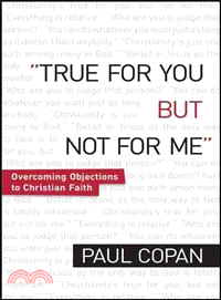 True for You, But Not for Me ─ Overcoming Objections to Christian Faith