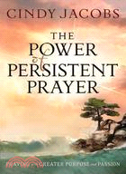 The Power of Persistent Prayer ─ Praying with Greater Purpose and Passion