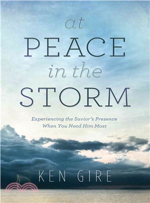 At Peace in the Storm ― Experiencing the Savior's Presence When You Need Him Most