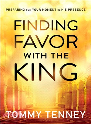 Finding Favor With the King ― Preparing for Your Moment in His Presence