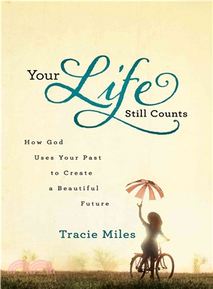 Your Life Still Counts ― How God Uses Your Past to Create a Beautiful Future