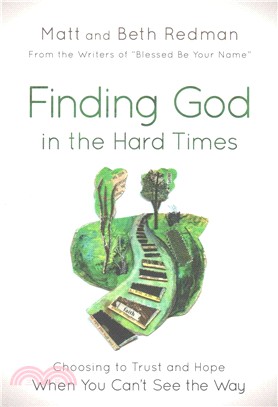 Finding God in the Hard Times ─ Choosing to Trust and Hope When You Can't See the Way