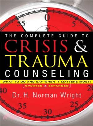 The Complete Guide to Crisis & Trauma Counseling ─ What to Do and Say When It Matters Most!