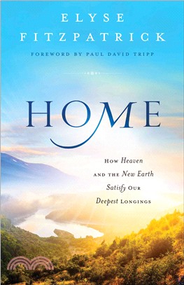 Home ─ How Heaven and the New Earth Satisfy Our Deepest Longings