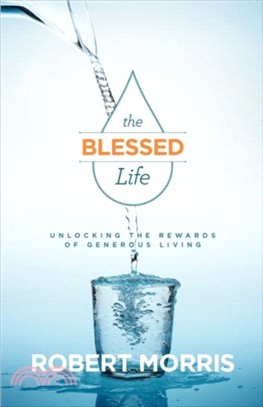 The Blessed Life：Unlocking the Rewards of Generous Living