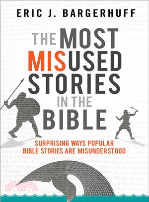 The Most Misused Stories in the Bible ─ Surprising Ways Popular Bible Stories Are Misunderstood