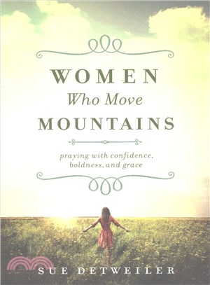 Women Who Move Mountains ─ Praying With Confidence, Boldness, and Grace