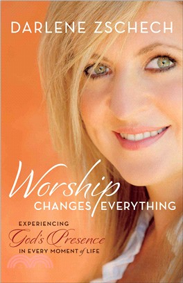 Worship Changes Everything ― Experiencing God's Presence in Every Moment of Life