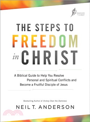 The Steps to Freedom in Christ ─ A Biblical Guide to Help You Resolve Personal and Spiritual Conflicts and Become a Fruitful Disciple of Jesus