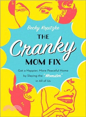 The Cranky Mom Fix ― Get a Happier, More Peaceful Home by Slaying the Momster in All of Us