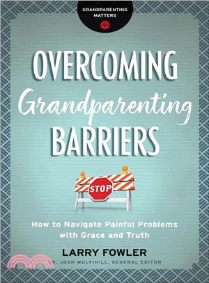 Overcoming Grandparenting Barriers ― How to Navigate Painful Problems With Grace and Truth