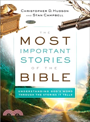 The Most Important Stories of the Bible ― Understanding God's Word Through the Stories It Tells