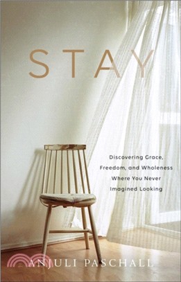 Stay：Discovering Grace, Freedom, and Wholeness Where You Never Imagined Looking