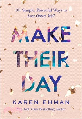 Make Their Day: 101 Simple, Powerful Ways to Love Others Well