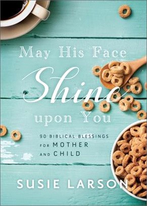 May His Face Shine Upon You: 90 Biblical Blessings for Mother and Child