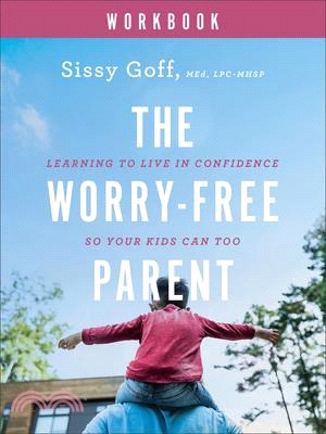 The Worry-Free Parent Workbook: Learning to Live in Confidence So Your Kids Can Too