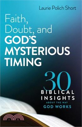 Faith, Doubt, and God's Mysterious Timing: 30 Biblical Insights about the Way God Works