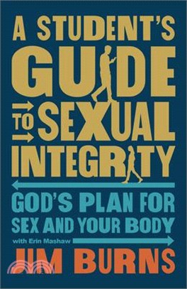 Student's Guide to Sexual Integrity: God's Plan for Sex and Your Body