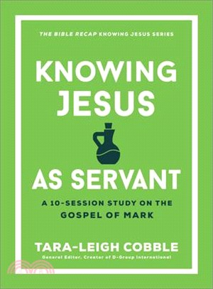 Knowing Jesus as Servant: A 10-Session Study on the Gospel of Mark