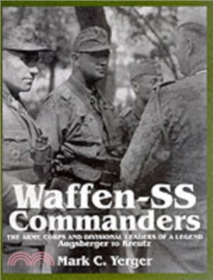 Waffen-SS Commanders: The Army, Corps and Division Leaders of a Legend-Augsberger to Kreutz