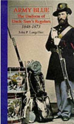 Army Blue: The Uniform of Uncle Sam's Regulars 1848-1873