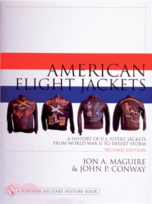 American Flight Jackets, Airmen and Aircraft: A History of U.S. Flyers' Jackets from World War I to Desert Storm