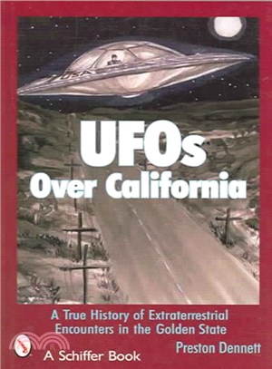 UFOs Over California ― A True History Of Extraterrestrial Encounters In The Golden State