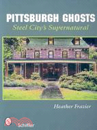 Pittsburgh Ghosts: Steel City Supernatural