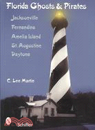 Florida Ghosts and Pirates: Jacksonville, Fernandina, Amelia Island, St. Augustine, Daytona