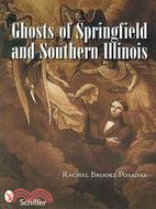 Ghosts of Springfield and Southern Illinois & Other Haunted Tales from the Prairie State