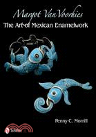 Margot Van Voorhies: The Art of Mexican Enameled Work