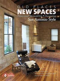 Old Places, New Spaces—Preserving, Remodeling, Decorating San Antonio Style