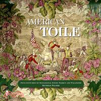 American Toile ― Four Centuries of Sensational Scenic Fabrics and Wallpaper