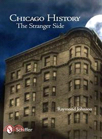 Chicago History ─ The Stranger Side : Fact, Fiction, Folklore, and "Fantoms" of the Windy City