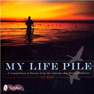 My Life Pile ― A Compilation of Stories from the Lifetime of a Hunter/Gatherer