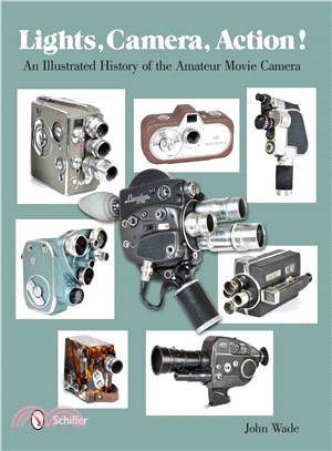 Lights, camera, action! :an illustrated history of the amateur movie camera /