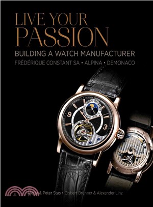 Live Your Passion ― Building a Watch Manufacturer: FrTdTrique Constant Sa, Alpina, Demonaco