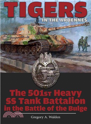Tigers in the Ardennes ― The 501st Heavy Ss Tank Battalion in the Battle of the Bulge