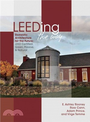 Leeding the Way ― Domestic Architecture for the Future: Leed Certified, Green, Passive & Natural