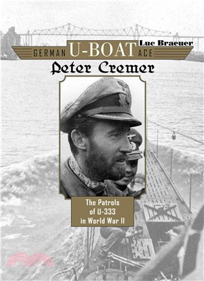 German U-boat Ace Peter Cremer ― The Patrols of U-333 in World War II