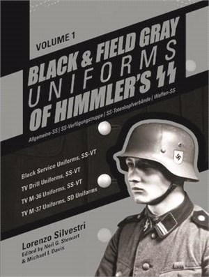 Black & Field Gray Uniforms of Himmler's SS ─ Allgemeine-SS, SS-Verfungstruppe, SS-Totenkopfverb鄚de, Waffen-SS: Black Service Uniforms, SS VT/TV Drill Uniforms, SS VT/TV M-36 Uniforms, SS VT/ T