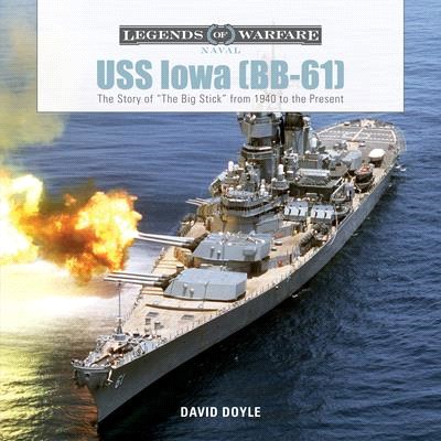 USS Iowa (BB-61) ─ The Story of the Big Stick from 1940 to the Present