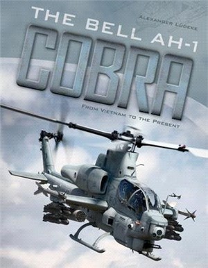 The Bell Ah-1 Cobra ― From Vietnam to the Present