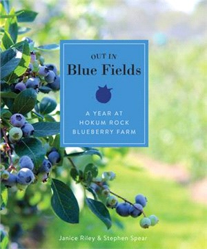 Out in Blue Fields ― A Year at Hokum Rock Blueberry Farm