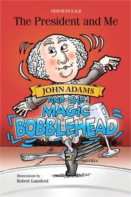 The President and Me ― John Adams and the Magic Bobblehead