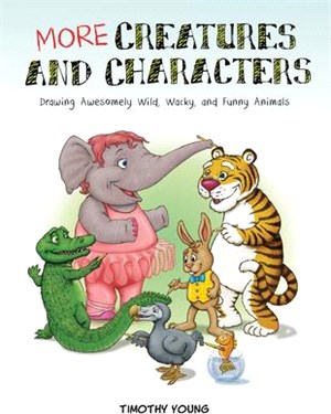 More Creatures and Characters ― Drawing Awesomely Wild, Wacky, and Funny Animals