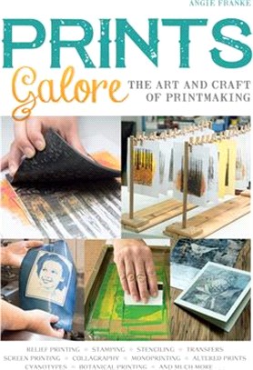 Prints Galore ― The Art and Craft of Printmaking, With 41 Projects to Get You Started