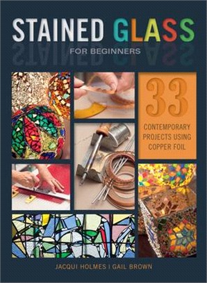 Stained Glass for Beginners ― 33 Contemporary Projects Using Copper Foil